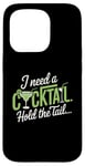 iPhone 15 Pro I Need A Cocktail Hold The Tail Mixed Drink Shot Alcohol Bar Case