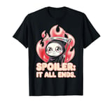 Spoiler It All Ends Grim Reaper Dark Humor Graphic T-Shirt