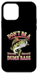 Coque pour iPhone 12 mini Don't Be A Dumb Bass Funny Fishing Citation Funny Fishing Meme