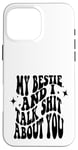 iPhone 16 Pro Max my bestie and i talk shit about you (on back) Case