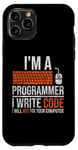 iPhone 11 Pro I'm A Programmer I Write Code Will Not Fix Computer Funny Case