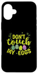 iPhone 16 Plus Don't touch my Eggs Easter colorful Easter Eggs Case