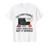 The Code Works I Don't Know Why But Works Computer Scientist T-Shirt