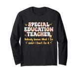 Special Education teacher Nobody Knows What I Do Until I Don Long Sleeve T-Shirt