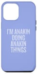 iPhone 12 Pro Max I'm Anakin Doing Anakin Things Funny Vintage Case