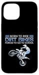 Coque pour iPhone 15 Born Ride Dirt Bikes Forced School Funny Motocross Hommes Garçons