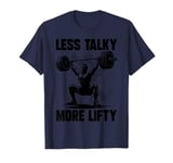 Less Talky More Lifty Weight Lifting Gym Fitness Workout T-Shirt