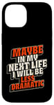 Coque pour iPhone 14 Peut-être plus dramatique dans Next Life Drama Behavior