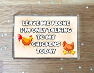 Chicken Fridge Magnet Gift - Leave Me Alone I'm Only Talking To My * Today