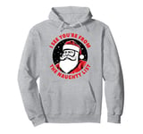 I See You're From the Naughty List Adult Humor Dirty Santa Pullover Hoodie