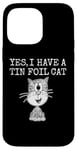 iPhone 14 Pro Max Yes I Have A Tin Foil Cat, Sarcasm Humor Case