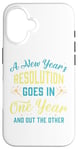 iPhone 16 A New Year's resolution goes in one year and out the another Case