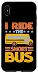 iPhone XS Max I Ride The Short Bus ---- Case