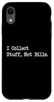 Coque pour iPhone XR Citation amusante « I Collect Stuff, Not Bills »