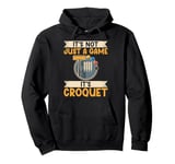 It’s Not Just a Game It’s Croquet Pullover Hoodie