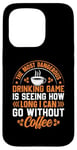 iPhone 15 Pro The Most Dangerous Drinking Game Is Seeing How Long I Can Go Case