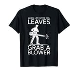 When Life Gives You Leaves Autumn Leaf Blower T-Shirt