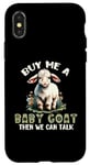 iPhone X/XS Buy Me A Baby Goat Then We Can Talk Case
