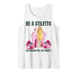 Be a stiletto in a room full of pumps funny lady boss women Tank Top