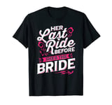 Her Last Ride Before She's The Bride - Funny Bride Shirts T-Shirt