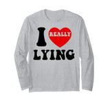 I Love Lying Funny Sarcastic Couple Valentines Day GF BF Long Sleeve T-Shirt