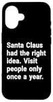 iPhone 16 Santa had the right idea. Visit people only once a year Case