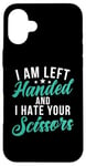 Coque pour iPhone 16 Plus I am left hand and i hate your Scissors Lefty