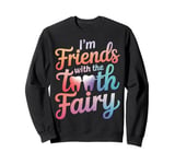 Dentist I'M Friends With The Tooth Fairy Sweatshirt