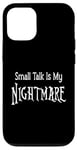 iPhone 12/12 Pro Small Talk Is My Nightmare - White Lettering Case