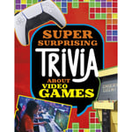 Super Surprising Trivia About Video Games (inbunden, eng)