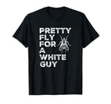 Pretty Fly for a White Guy T-Shirt