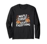 Maple Syrup Solves Everything Funny Food Fall Leaves Long Sleeve T-Shirt