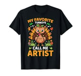 My Favorite Turkeys Call Me Artist, Funny Thanksgiving T-Shirt