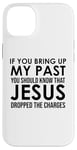 Coque pour iPhone 14 Plus If You Bring Up My Past You Should Know That Jesus Dropped