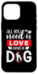 iPhone 16 Pro Max All You Need Is Love And A Dog Funny Valentine's Day Case