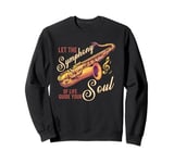 Let The Symphony Of Life Guide Your Soul Saxophone Orchestra Sweatshirt