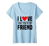 Womens I Love That You Are My Friend Heart My Best Friend Man Woman V-Neck T-Shirt