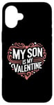 iPhone 16 Plus My Son Is My Valentine for Dad Funny Valentines Day Case