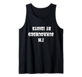 I'm Surrounded By Idiot reflect word Tank Top