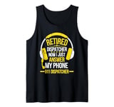 Retired Dispatcher Answer Phone 911 Dispatcher Emergency Tank Top