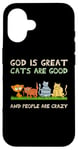 iPhone 16 God is great cats are good and people are crazy Case