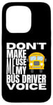 Coque pour iPhone 15 Pro Ne m'obligez pas à utiliser mon chauffeur de bus Voice Fun School Bus Driver