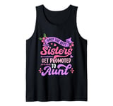 Only The Best Sisters Get Promoted To Aunt Mother's Day 2025 Tank Top