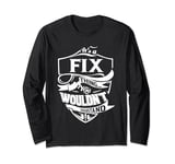 It is a FIX Thing Gifts Long Sleeve T-Shirt