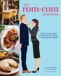 The RomCom Cookbook  RomanticComedyInspired Recipes that Will Make Them Say &quot;I&#039;ll Have What She&#039;s Having&quot;