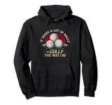 it takes a lot of balls to golf the way i do funny golf Pullover Hoodie