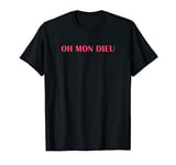 Oh Mon Dieu (Oh My God) Classic French Phrase T-Shirt