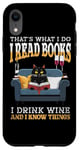 iPhone XR That's What I Do - I Read Books Drink Wine and I Know Things Case