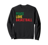 Peace Love Basketball Funny Hobby Expression Quote Sweatshirt