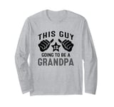 This Guy Is Going To Be A Grandpa Long Sleeve T-Shirt